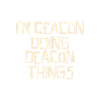 I'm Deacon doing Deacon things