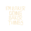 I'm Baker doing Baker things