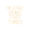 I'm Zaire doing Zaire things