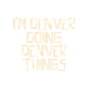 I'm Denver doing Denver things