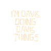 I'm Davis doing Davis things