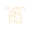 I'm Samson doing Samson things