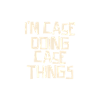 I'm Case doing Case things