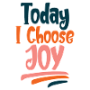Today I Choose Joy 2