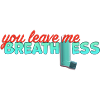 YOU LEAVE ME BREATHLESS