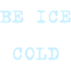 Be ice cold