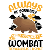 Always be yourself Wombat
