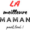 LA meilleure maman point final!