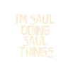 I'm Saul doing Saul things