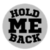 Hold me back