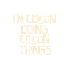 I'm Edison doing Edison things