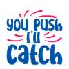 You Push I'll Catch 2