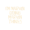 I'm Marvin doing Marvin things
