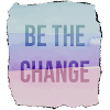 Be The Change