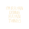 I'm Rayan doing Rayan things
