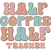 Half Coffee Half Teacher