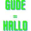 Gude = Hallo