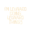 I'm Leonard doing Leonard things