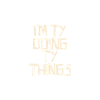I'm Ty doing Ty things