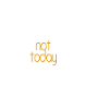 NOPE NOT TODAY V3