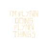 I'm Flynn doing Flynn things