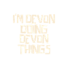 I'm Devon doing Devon things
