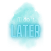 I´ll do it later