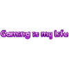 Gaming is my Life