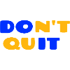 Don’t Quit Do It.