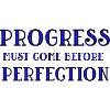 Progress Before Perfection