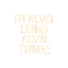I'm Alvin doing Alvin things