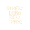 I'm Ricky doing Ricky things