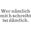 Wer nämlich mit h schreibt
