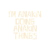 I'm Anakin doing Anakin things