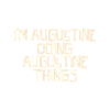 I'm Augustine doing Augustine things