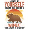 Always be yourself Wombat