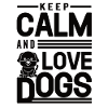 Keep Calm And Love Dogs