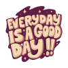 Everyday is a good day