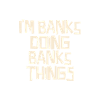 I'm Banks doing Banks things