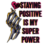 Staying Positive Is My Superpower