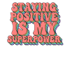 Rester positif est mon superpouvoir
