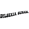 Dyslexia sucks
