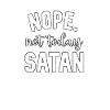 No. Not today, Satan