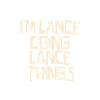 I'm Lance doing Lance things
