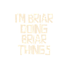 I'm Briar doing Briar things