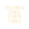I'm Ramon doing Ramon things