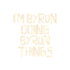 I'm Byron doing Byron things