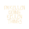 I'm Kellen doing Kellen things