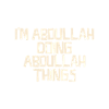 I'm Abdullah doing Abdullah things