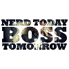 Nerd Today Bo$$ Tomorrow